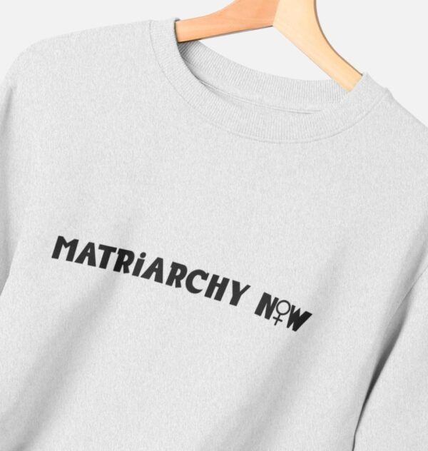 Matriarchy Now Remill Crewneck - Image 4