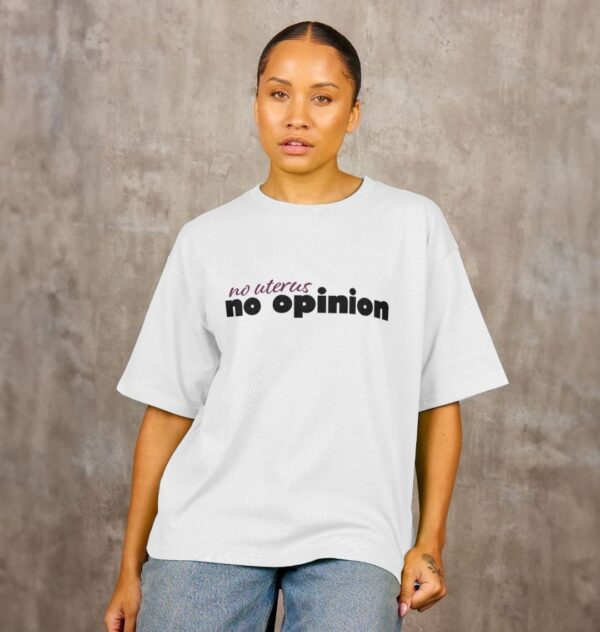 No Uterus, No Opinion Oversized Tee - Image 4